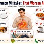 Common Mistakes That Worsen Acidity: 10 Habits Quietly Triggering Heartburn